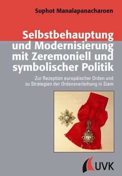 Selbstbehauptung und Modernisierung mit Zeremoniell und symbolischer Politik von Manalapanacharoen,  Suphot