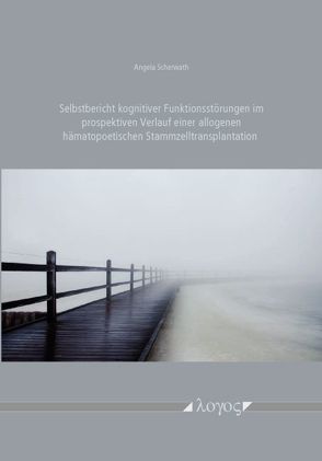 Selbstbericht kognitiver Funktionsstörungen im prospektiven Verlauf einer allogenen hämatopoetischen Stammzelltransplantation von Scherwath,  Angela