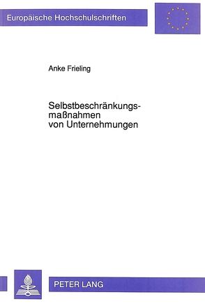 Selbstbeschränkungsmaßnahmen von Unternehmungen von Frieling,  Anke