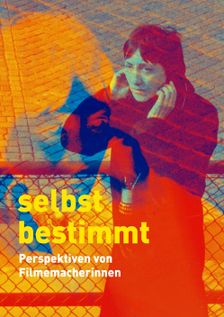 Selbstbestimmt. Perspektiven von Filmemacherinnen von Gramann,  Noll Brinckmann, Huntgeburth,  Hermine, Marheineke,  Barbara, Mikesch,  Elfi, Misselwitz,  Helke, Nickel,  Gitta, Schmidt,  Evelyn, Spils,  May, Stöckl,  Ula, Tschörtner,  Andrees