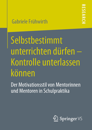 Selbstbestimmt unterrichten dürfen – Kontrolle unterlassen können von Frühwirth,  Gabriele