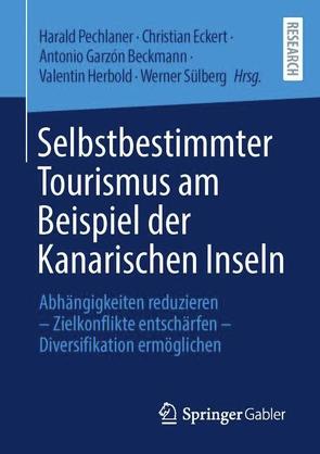 Selbstbestimmter Tourismus am Beispiel der Kanarischen Inseln von Eckert,  Christian, Garzón Beckmann,  Antonio, Herbold,  Valentin, Pechlaner,  Harald, Sülberg,  Werner