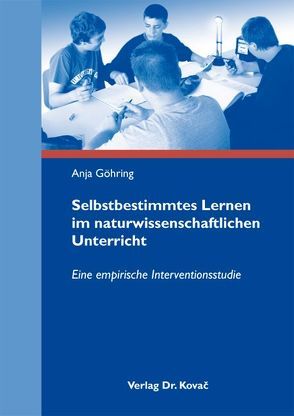 Selbstbestimmtes Lernen im naturwissenschaftlichen Unterricht von Göhring,  Anja