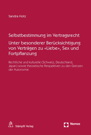 Selbstbestimmung im Vertragsrecht Unter besonderer Berücksichtigung von Verträgen zu «Liebe», Sex und Fortpflanzung von Hotz,  Sandra