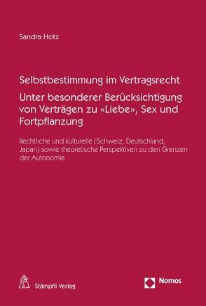 Selbstbestimmung im Vertragsrecht Unter besonderer Berücksichtigung von Verträgen zu «Liebe», Sex und Fortpflanzung von Hotz,  Sandra