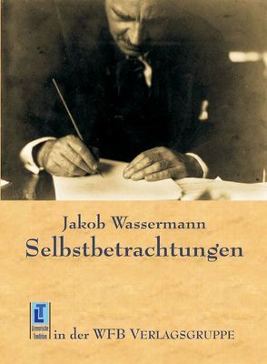 Selbstbetrachtungen von Wassermann,  Jakob, Wolff,  Rudolf