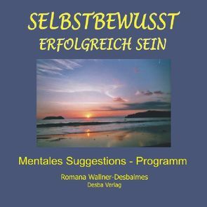 Selbstbewusst erfolgreich sein. Mentales Suggestions-Programm mit hypnotischer Wirkung von Pleyl,  Peter, Wallner-Desbalmes,  Romana