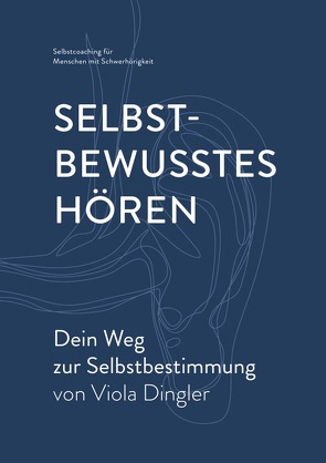 Selbstbewusstes Hören – Dein Weg zur Selbstbestimmung von Dingler,  Viola