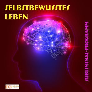 Selbstbewusstes Leben – Subliminal-Programm von Bauer,  Michael