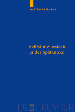 Selbstbewusstsein in der Spätantike von Perkams,  Matthias