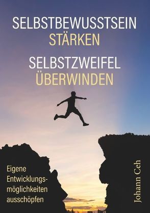 Selbstbewusstsein stärken – Selbstzweifel überwinden von Ceh,  Johann