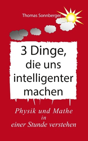 3 Dinge, die uns intelligenter machen von Sonnberger,  Thomas, Wela e.V.