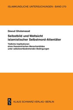 Selbstbild und Weltsicht islamistischer Selbstmord-Attentäter von Gholamasad,  Dawud