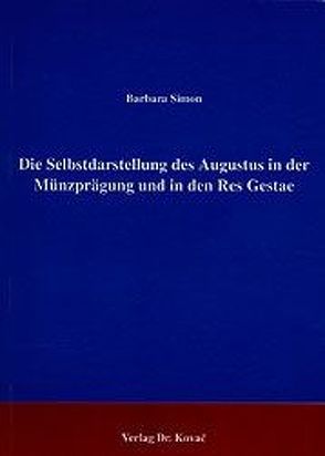 Selbstdarstellung des Augustus in der Münzprägung und in den res Gestae von Simon,  Barbara