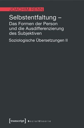 Selbstentfaltung – Das Formen der Person und die Ausdifferenzierung des Subjektiven von Renn,  Joachim