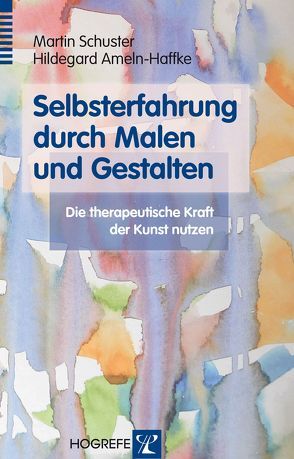 Selbsterfahrung durch Malen und Gestalten von Ameln-Haffke,  Hildegard, Schuster,  Martin