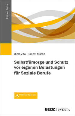 Selbstfürsorge und Schutz vor eigenen Belastungen für Soziale Berufe von Martin,  Ernest, Zito,  Dima