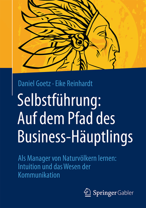 Selbstführung: Auf dem Pfad des Business-Häuptlings von Goetz,  Daniel, Reinhardt,  Eike