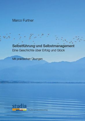 Selbstführung und Selbstmanagement von Furtner,  Marco