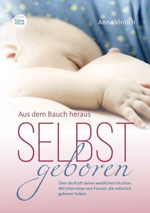 Selbstgeboren, aus dem Bauch heraus von Virnich,  Anna