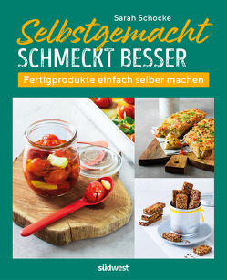 Selbstgemacht schmeckt besser von Schocke,  Sarah