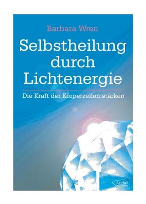 Selbstheilung durch Lichtenergie von Ellsworth,  Johanna, Wren,  Barbara