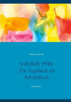 Selbsthilfe PTBS. Für Betroffene. Ein Tagebuch als Arbeitsbuch. Zum Ausfüllen und Ankreuzen. von Schmidt,  Doreen