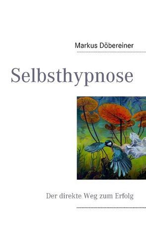 Selbsthypnose – Der direkte Weg zum Erfolg von Döbereiner,  Markus