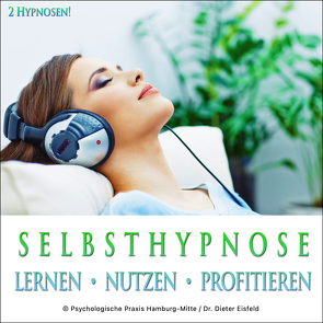 SELBSTHYPNOSE – LERNEN, NUTZEN, PROFITIEREN von Eisfeld,  Dieter