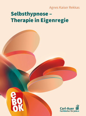 Selbsthypnose – Therapie in Eigenregie von Rekkas,  Agnes Kaiser