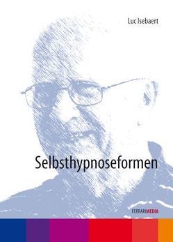 Selbsthypnoseformen von Ferrari,  Achim, Isebaert,  Luc