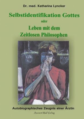 Selbstidentifikation Gottes oder Leben mit dem Zeitlosen Philosophen von Lyncker,  Karharina