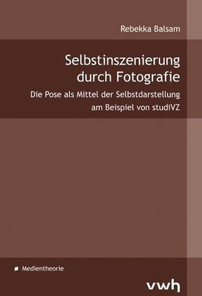 Selbstinszenierung durch Fotografie von Balsam,  Rebekka