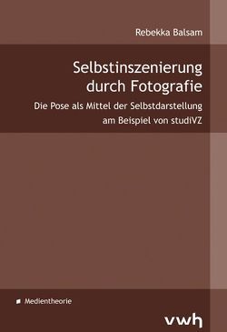 Selbstinszenierung durch Fotografie von Balsam,  Rebekka