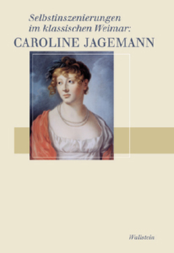 Selbstinszenierungen im klassischen Weimar: Caroline Jagemann von Emde,  Ruth B, Heygendorff,  Achim von