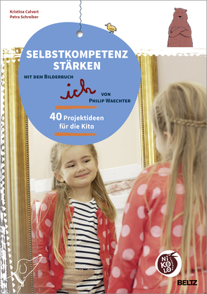Selbstkompetenz stärken mit dem Bilderbuch »ich« von Philip Waechter von Calvert,  Kristina, Schreiber,  Petra