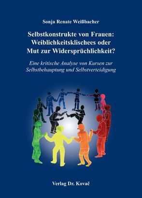 Selbstkonstrukte von Frauen: Weiblichkeitsklischees oder Mut zur Widersprüchlichkeit? von Weißbacher,  Sonja R