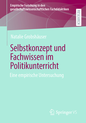 Selbstkonzept und Fachwissen im Politikunterricht von Grobshäuser,  Natalie