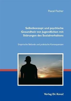 Selbstkonzept und psychische Gesundheit von Jugendlichen mit Störungen des Sozialverhaltens von Fischer,  Pascal