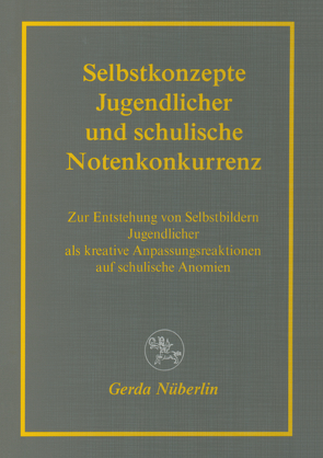 Selbstkonzepte Jugendlicher und schulische Notenkonkurrenz von Nüberlin,  Gerda