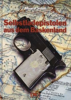 Selbstladepistolen aus dem Baskenland von Simon,  Albrecht