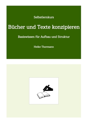 Selbstlernkurs: Bücher und Texte konzipieren von Thormann,  Heike