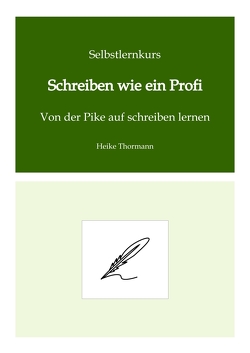 Selbstlernkurs: Schreiben wie ein Profi von Thormann,  Heike