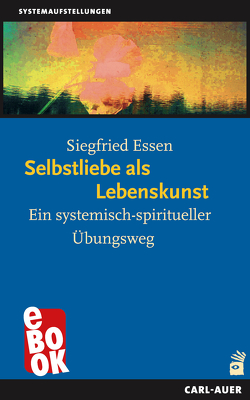 Selbstliebe als Lebenskunst von Essen,  Siegfried, Varga von Kibéd,  Matthias