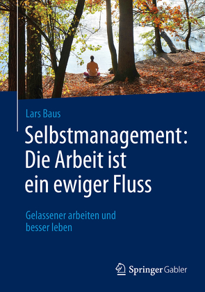 Selbstmanagement: Die Arbeit ist ein ewiger Fluss von Baus,  Lars