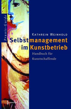 Selbstmanagement im Kunstbetrieb von Weinhold,  Kathrein