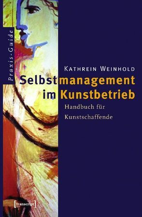 Selbstmanagement im Kunstbetrieb von Weinhold,  Kathrein