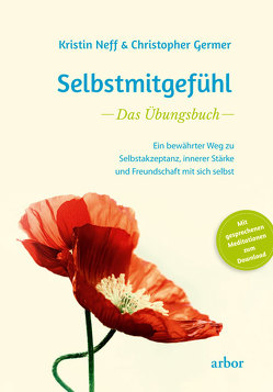 Selbstmitgefühl – Das Übungsbuch von Germer,  Christopher, Helm,  Nadine, Neff,  Kristin, Zupke,  Annett