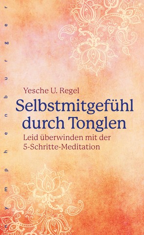 Selbstmitgefühl durch Tonglen von Regel,  Yesche Udo