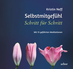 Selbstmitgefühl Schritt für Schritt von Brähler,  Christine, Kauschke,  Mike, Neff,  Kirstin, Valentin,  Lienhard